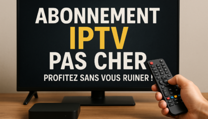 Abonnement IPTV Pas Cher : Profitez Sans Vous Ruiner !