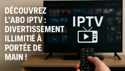 Découvrez l'Abo IPTV : Divertissement Illimité à Portée de Main !