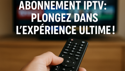 Abonnement IPTV: Plongez dans l'Expérience Ultime!