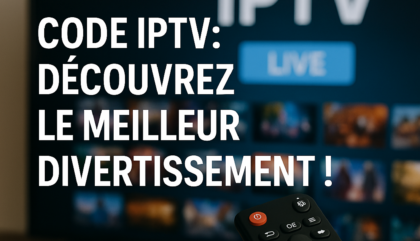 Code IPTV: Découvrez le Meilleur Divertissement !