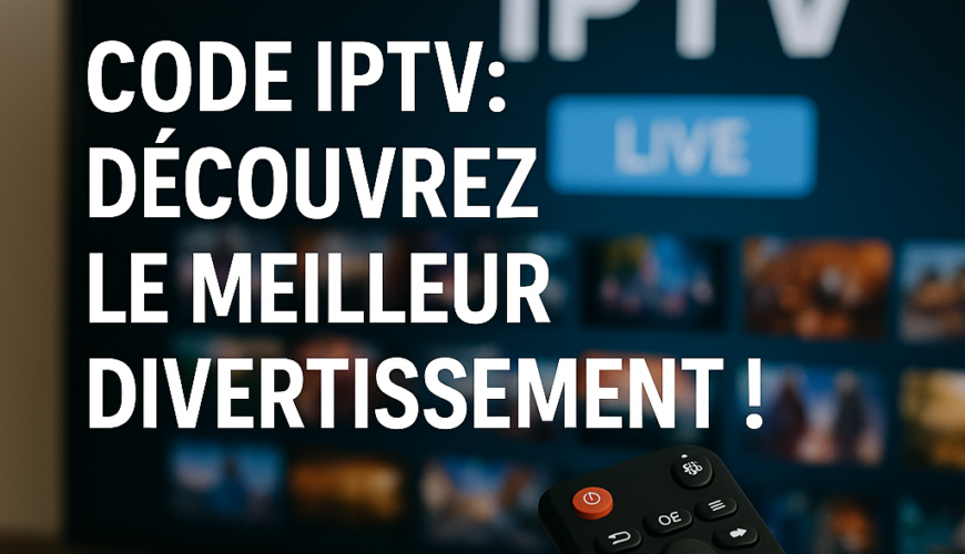 Code IPTV: Découvrez le Meilleur Divertissement !
