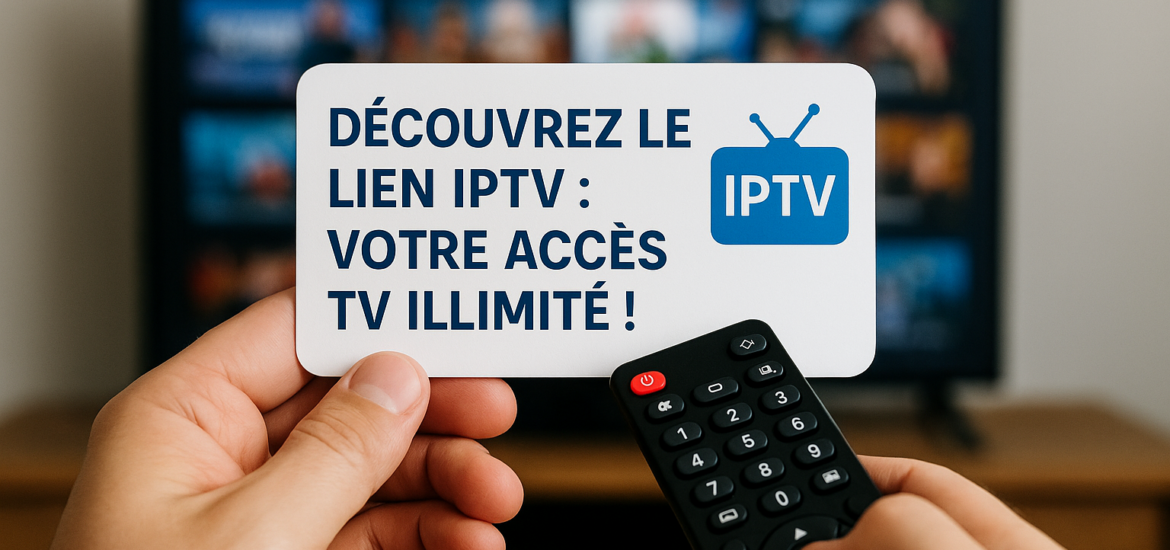 Découvrez le Lien IPTV: Votre Accès TV Illimité!