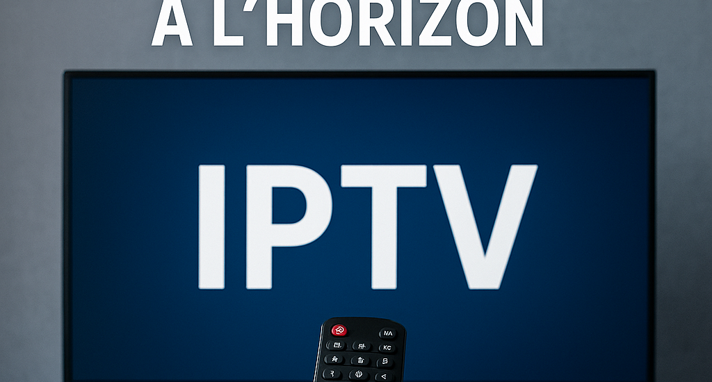 IPTV 2025 : Révolution Numérique à l'Horizon IPTV 2025 : Révolution Numérique à l'Horizon