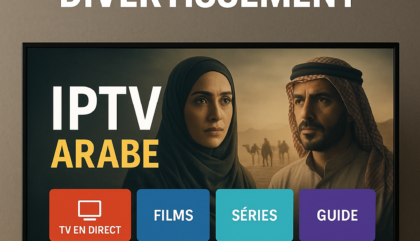 IPTV Arabe : Découvrez le Meilleur du Divertissement