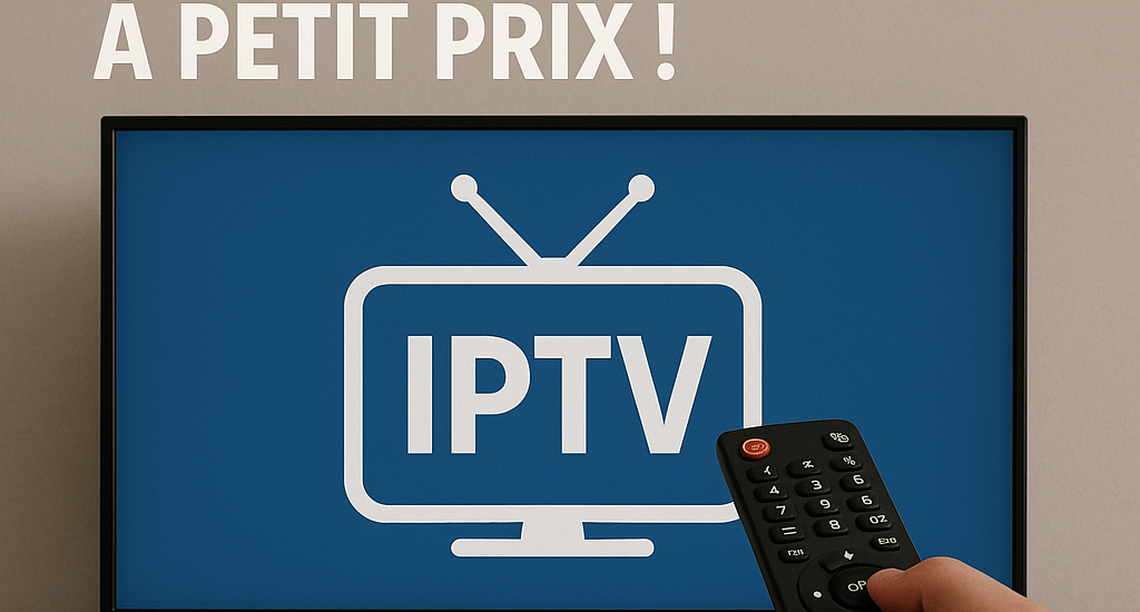 IPTV Pas Cher : Profitez de la Télé à Petit Prix !