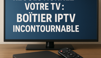 Révolutionnez Votre TV : Boîtier IPTV Incontournable