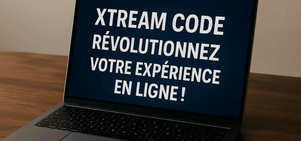 Xtream Code : Révolutionnez Votre Expérience en Ligne!