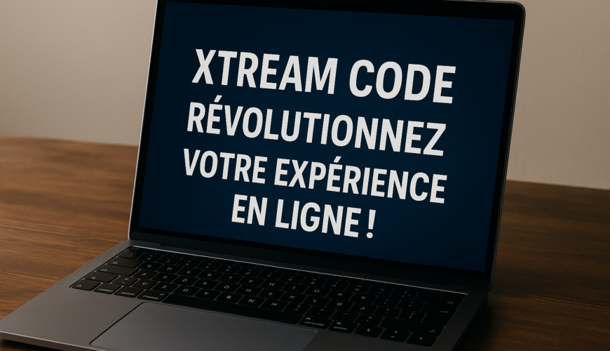 Xtream Code : Révolutionnez Votre Expérience en Ligne!