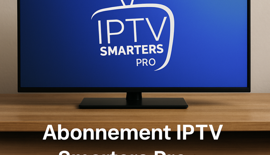 Abonnement IPTV Smarters Pro : Télévision Réinventée