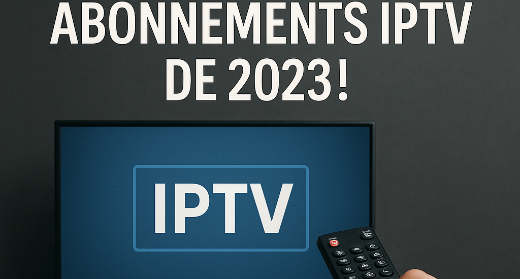 Découvrez les Meilleurs Abonnements IPTV de 2023! Découvrez les Meilleurs Abonnements IPTV de 2023!