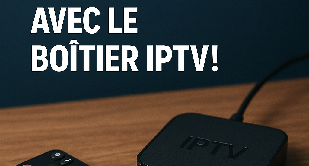 Révolutionnez Votre Divertissement avec le Boîtier IPTV! Révolutionnez Votre Divertissement avec le Boîtier IPTV!