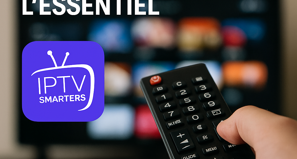 Révolutionnez votre TV avec IPTV Smarters : L'Essentiel