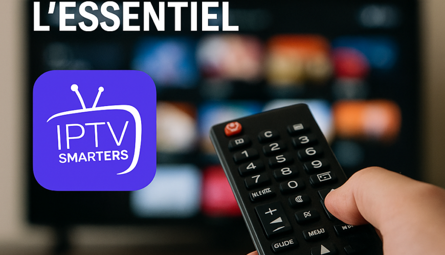 Révolutionnez votre TV avec IPTV Smarters : L'Essentiel