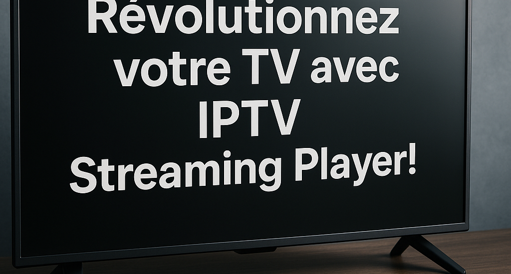 Révolutionnez votre TV avec IPTV Streaming Player!