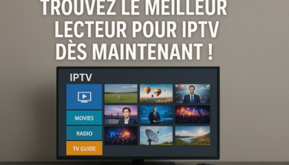 Trouvez le Meilleur Lecteur pour IPTV dès Maintenant !
