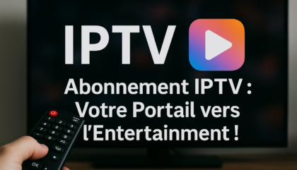 Abonnement IPTV : Votre Portail vers l'Entertainment!