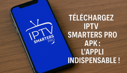 Téléchargez IPTV Smarters Pro APK : L'Appli Indispensable !