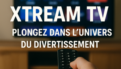 Xtream TV : Plongez dans l'Univers du Divertissement